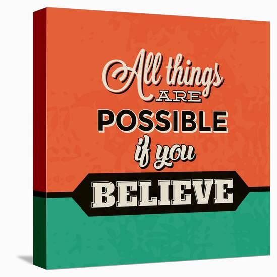 All Things are Possible If You Believe-Lorand Okos-Stretched Canvas