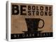 Be Bold-Dan Dipaolo-Stretched Canvas