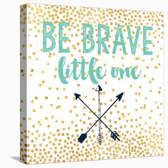Be Brave-Evangeline Taylor-Stretched Canvas