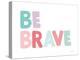 Be Brave-Ann Kelle-Stretched Canvas