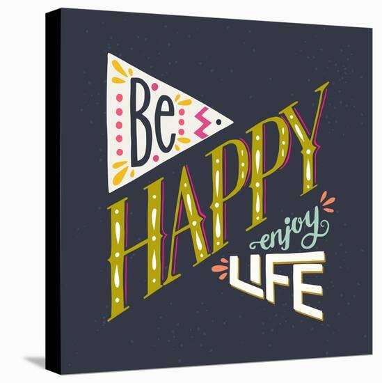 Be Happy Enjoy Life Hand Lettering Quote. Hand Drawn Typography Poster Can Be Used for T-Shirt An-TashaNatasha-Stretched Canvas