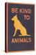 Be Kind to Animals-null-Stretched Canvas