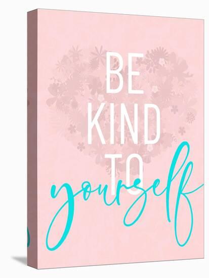 Be Kind To Yourself-Anna Quach-Stretched Canvas