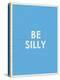 Be Silly Typography-null-Stretched Canvas