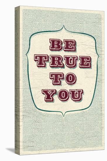 Be True To You-null-Stretched Canvas