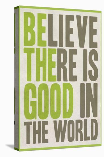 Believe There Is Good In The World-null-Stretched Canvas