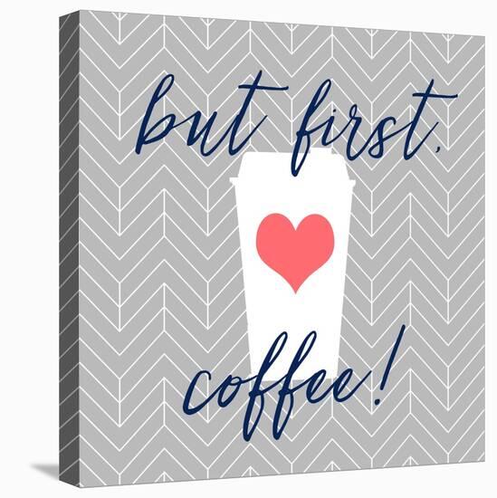 But First, Coffee!-Bella Dos Santos-Stretched Canvas