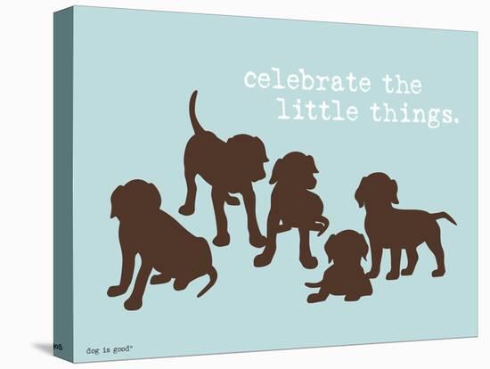 Celebrate Little Things-Dog is Good-Stretched Canvas