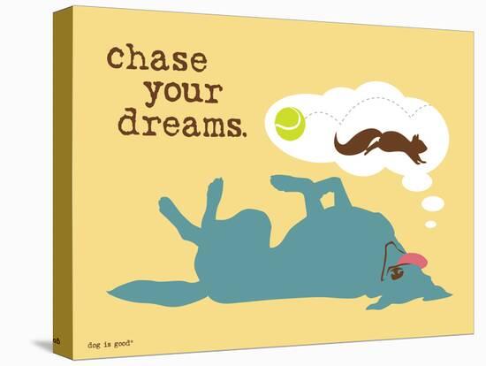 Chase Your Dreams-Dog is Good-Stretched Canvas