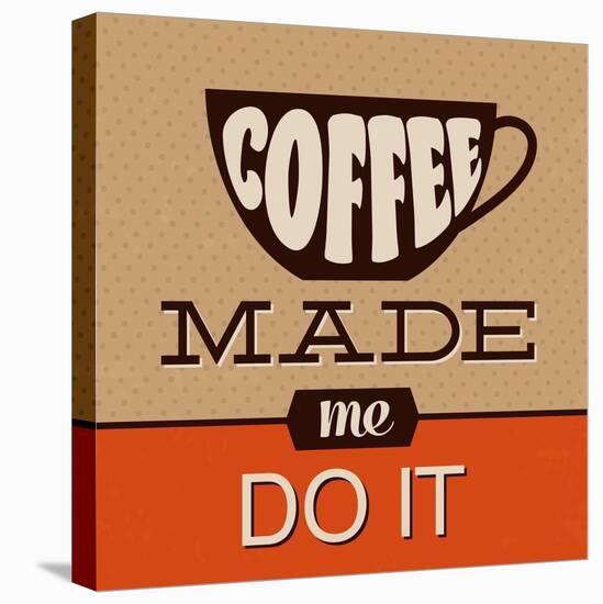 Coffee Made Me Do It-Lorand Okos-Stretched Canvas