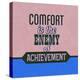 Comfort Is the Enemy of Achievement 1-Lorand Okos-Stretched Canvas