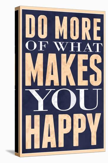 Do More of What Makes You Happy-null-Stretched Canvas