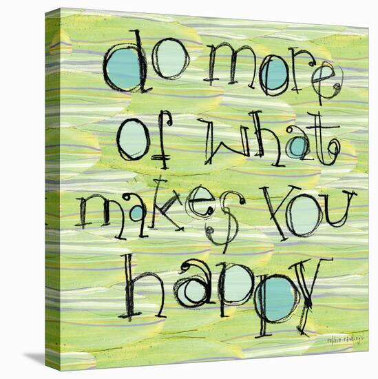 Do More of What Makes You Happy-Robbin Rawlings-Stretched Canvas