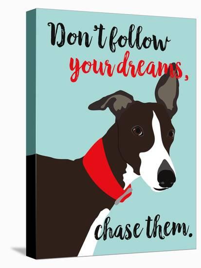 Don’t Follow Your Dreams, Chase Them-Ginger Oliphant-Stretched Canvas