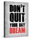 Don't Quit Your Day Dream 1-NaxArt-Stretched Canvas