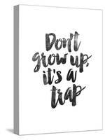 Dont Grow Up Its a Trap-Brett Wilson-Stretched Canvas