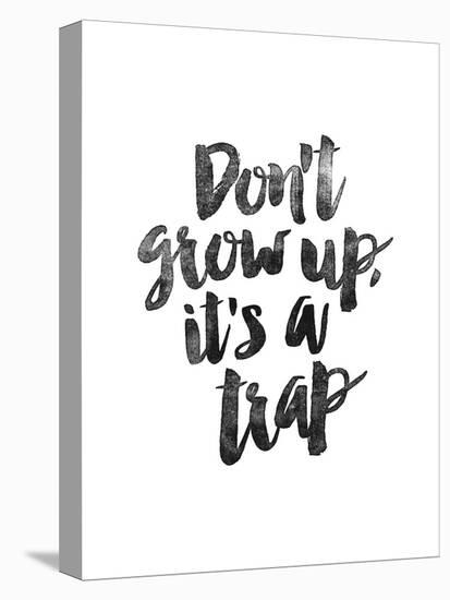 Dont Grow Up Its a Trap-Brett Wilson-Stretched Canvas