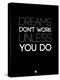 Dreams Don't Work Unless You Do 2-NaxArt-Stretched Canvas