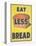 Eat Less Bread-null-Stretched Canvas