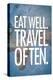 Eat Well Travel Often Art Print Poster-null-Stretched Canvas