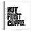 First Coffee-Erin Clark-Premier Image Canvas