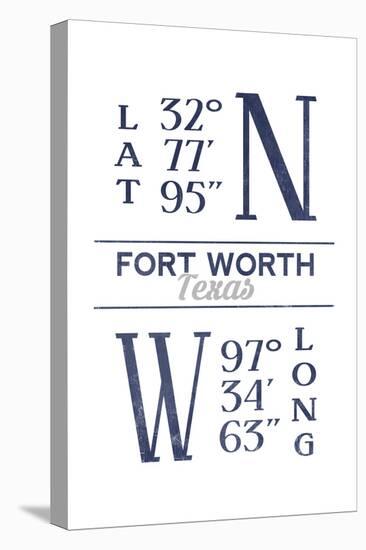 Fort Worth, Texas - Latitude and Longitude (Blue)-Lantern Press-Stretched Canvas