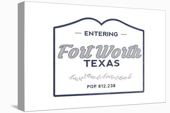 Fort Worth, Texas - Now Entering (Blue)-Lantern Press-Stretched Canvas