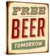 Free Beer Tomorrow Sign-null-Stretched Canvas