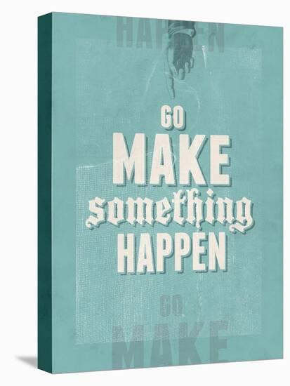 Go Make Something Happen-Hannes Beer-Stretched Canvas