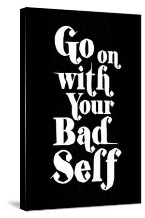 Go On With Your Bad Self' Art Print | Art.com