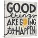 Good Things are Going to Happen-Michael Mullan-Stretched Canvas