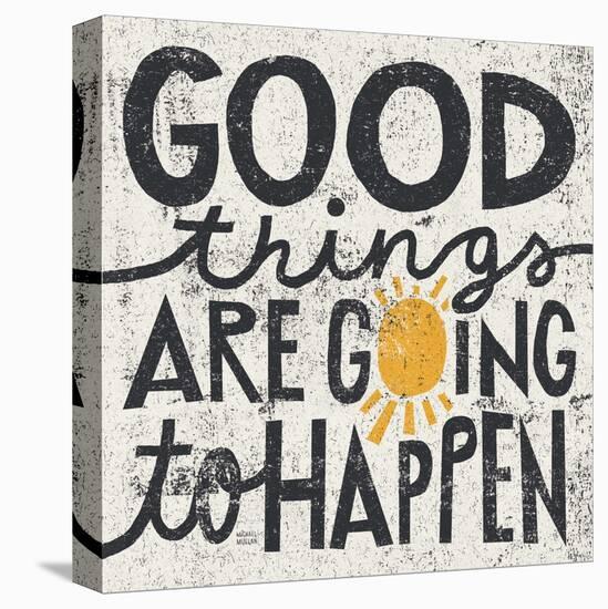 Good Things are Going to Happen-Michael Mullan-Stretched Canvas