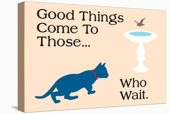 Good Things Come-Cat is Good-Stretched Canvas