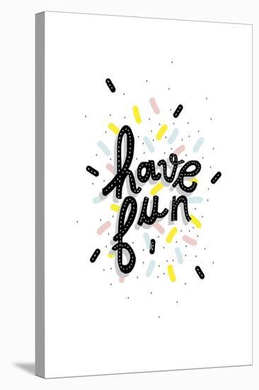 Have Fun-null-Stretched Canvas
