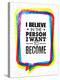 I Believe in the Person I Want to Become. Inspiring Creative Motivation Quote-wow subtropica-Stretched Canvas