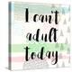 I Can't Adult Today-Evangeline Taylor-Stretched Canvas