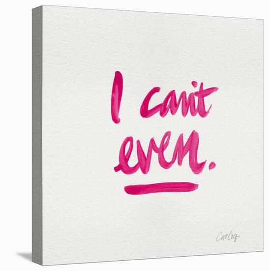 I Can't Even Pink-Cat Coquillette-Stretched Canvas
