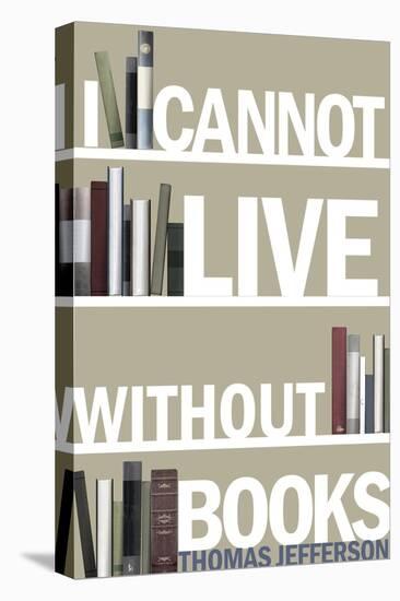 I Cannot Live Without Books Thomas Jefferson Quote-null-Stretched Canvas