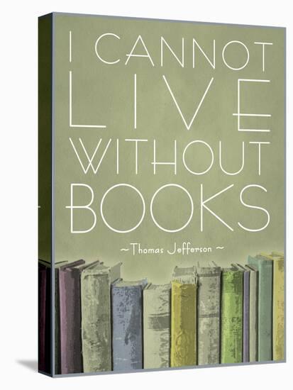 I Cannot Live Without Books Thomas Jefferson-null-Stretched Canvas