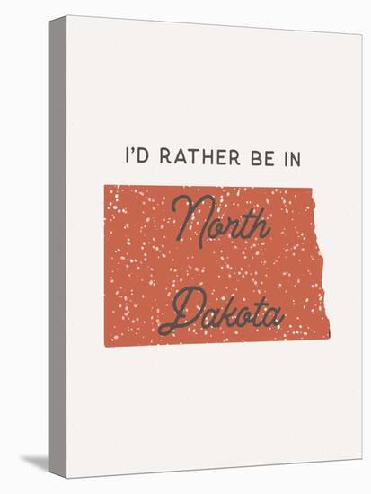 I'd Rather Be In North Dakota-null-Stretched Canvas