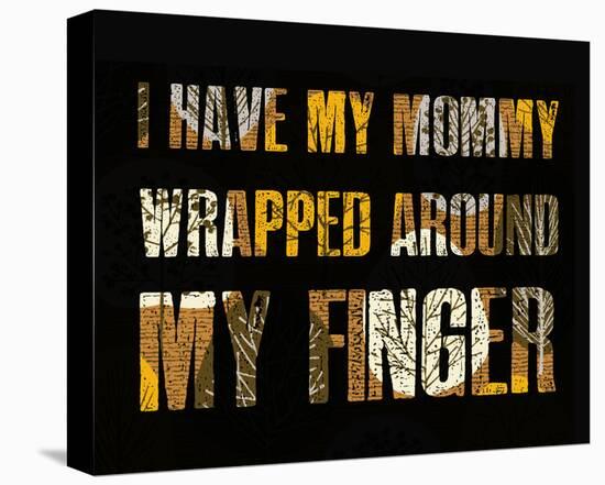 I have my Mommy Wrapped around my Finger I-Irena Orlov-Stretched Canvas