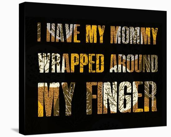 I have my Mommy Wrapped around my Finger I-Irena Orlov-Stretched Canvas