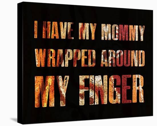 I have my Mommy Wrapped around my Finger II-Irena Orlov-Stretched Canvas