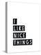 I Like Nice Things-Seventy Tree-Premier Image Canvas