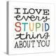 I Love Every Stupid Thing About You-Michael Mullan-Stretched Canvas