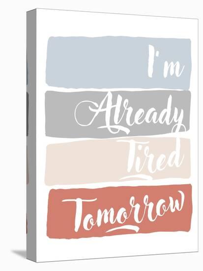 I'm Already Tired Tomorrow-Anna Quach-Stretched Canvas
