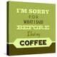 I'm Sorry for What I Said before Coffee 1-Lorand Okos-Stretched Canvas