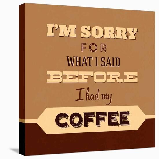 I'm Sorry for What I Said before Coffee-Lorand Okos-Stretched Canvas