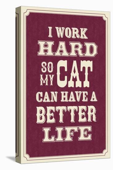 I Work Hard So My Cat Can Have a Better Life-null-Stretched Canvas