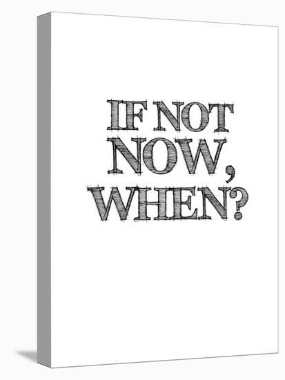 If Not Now, When? White-NaxArt-Stretched Canvas